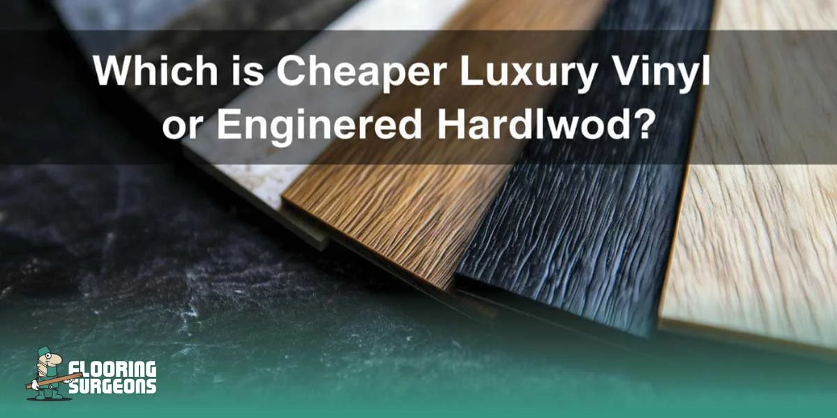 Which is Cheaper Luxury Vinyl or Engineered Hardwood